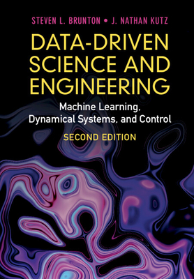 Data-Driven Science and Engineering: Machine Learning, Dynamical Systems, and Control By Steven L. Brunton, J. Nathan Kutz Cover Image