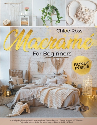 Macramé for Beginners: A Step-by-Step Illustrated Guide to Master Basic Knots & Patterns Design Beautiful DIY Macrame Projects for Indoors & Cover Image