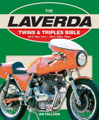 The Laverda Twins & Triples Bible: 650 & 750cc Twins - 1000 & 1200cc Triples Cover Image