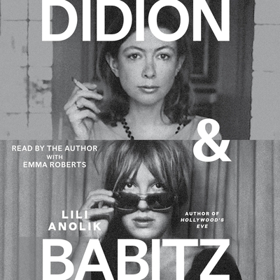 Didion and Babitz By Lili Anolik, Lili Anolik (Read by) Cover Image