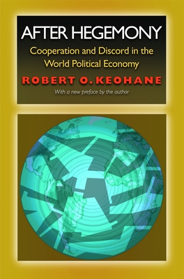 After Hegemony: Cooperation and Discord in the World Political Economy (Princeton Classic Editions) Cover Image