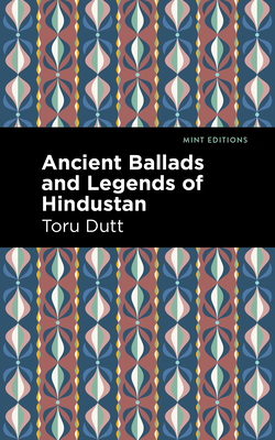 Ancient Ballads and Legends of Hindustan By Toru Dutt, Mint Editions (Contribution by) Cover Image