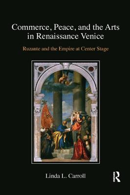 Commerce, Peace, and the Arts in Renaissance Venice: Ruzante and the Empire at Center Stage By Linda L. Carroll Cover Image