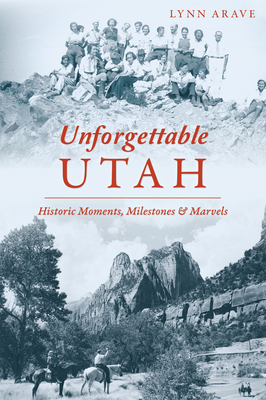 Unforgettable Utah: Historic Moments, Milestones and Marvels (American Chronicles)