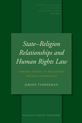 State-Religion Relationships and Human Rights Law: Towards a Right to Religiously Neutral Governance (Studies in Religion #8) Cover Image