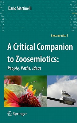 A Critical Companion to Zoosemiotics:: People, Paths, Ideas (Biosemiotics #5) By Dario Martinelli Cover Image