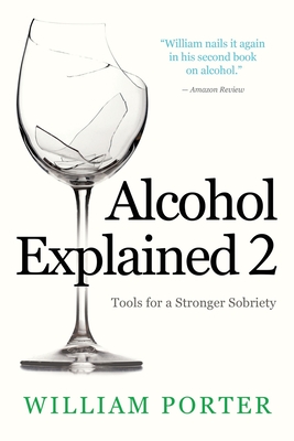 Alcohol Explained 2: Tools for a Stronger Sobriety By William Porter Cover Image