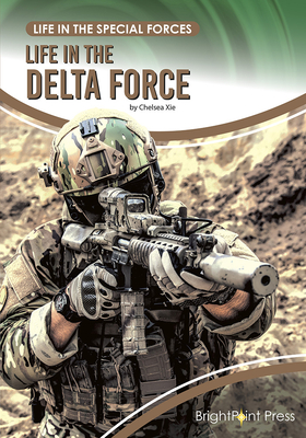 Life in the Delta Force (Life in the Special Forces)