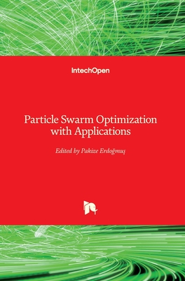 Particle Swarm Optimization with Applications By Pakize Erdogmus (Editor) Cover Image