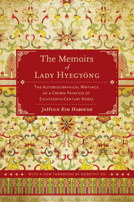 The Memoirs of Lady Hyegyong: The Autobiographical Writings of a Crown Princess of Eighteenth-Century Korea Cover Image