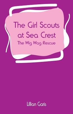 The Girl Scouts at Sea Crest: The Wig Wag Rescue By Lillian Garis Cover Image