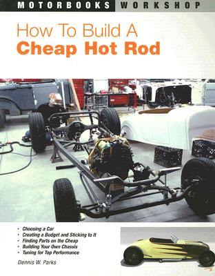 How To Build a Cheap Hot Rod (Motorbooks Workshop) By Dennis W. Parks, Tom Prufer (Foreword by) Cover Image