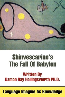 Shinvescarine's The Fall Of Babylon: Language Imagine As Knowledge By Damon Ray Hollingsworth Cover Image