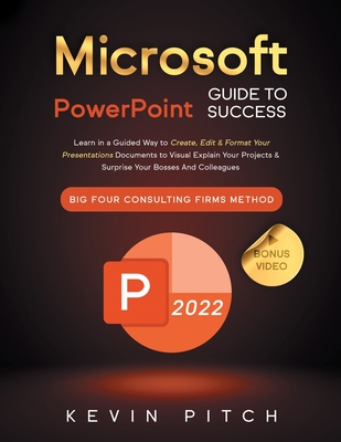 Microsoft PowerPoint Guide for Success: Learn in a Guided Way to Create, Edit & Format Your Presentations Documents to Visual Explain Your Projects & Cover Image