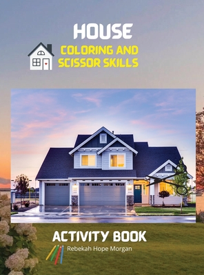 House Coloring and Scissor Skills Activity Book: Official Coloring and Scissor Pages with Houses for Kids Ages 3 and Up - Coloring and Scissor Skills Cover Image