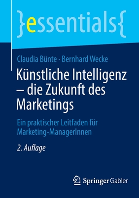 Künstliche Intelligenz - Die Zukunft Des Marketings: Ein Praktischer Leitfaden Für Marketing-Managerinnen (Essentials)