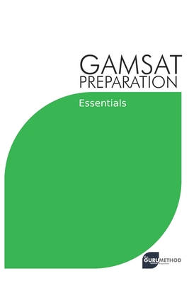 GAMSAT Preparation Essentials: Efficient Methods, Detailed Techniques, and Proven Strategies for GAMSAT Preparation Cover Image