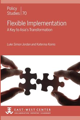Flexible Implementation: A Key to Asia's Transformation (Policy Studies (East-West Center Washington)) Cover Image
