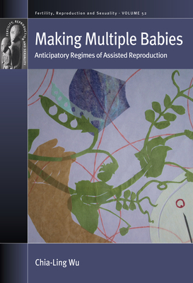 Making Multiple Babies: Anticipatory Regimes of Assisted Reproduction (Fertility #52)