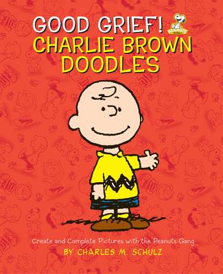 Good Grief! Charlie Brown Doodles: Create and Complete Pictures with the Peanuts Gang By Charles M. Schulz Cover Image