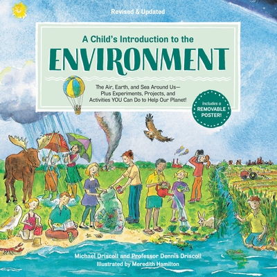 A Child's Introduction to the Environment: The Air, Earth, and Sea Around Us -- Plus Experiments, Projects, and Activities YOU Can Do to Help Our Planet! (A Child's Introduction Series) Cover Image
