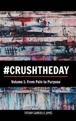 Crush the Day: From Pain to Purpose Cover Image