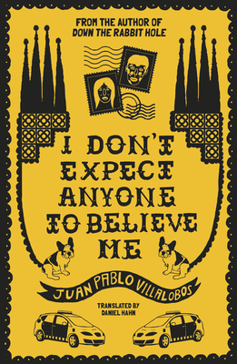 I Don't Expect Anyone to Believe Me By Juan Pablo Villalobos, Daniel Hahn (Translator) Cover Image