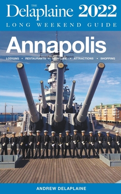 Annapolis - The Delaplaine 2022 Long Weekend Guide By Andrew Delaplaine Cover Image