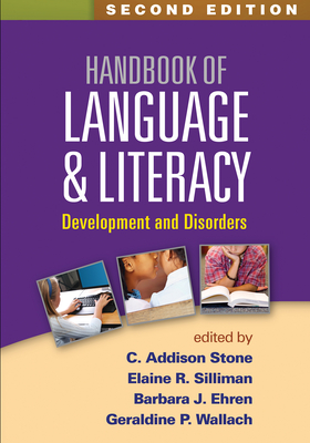 Handbook of Language and Literacy, Second Edition: Development and Disorders By C. Addison Stone, PhD (Editor), Elaine R. Silliman, PhD (Editor), Barbara J. Ehren, EdD (Editor), Geraldine P. Wallach, PhD (Editor) Cover Image