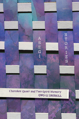 Asegi Stories: Cherokee Queer and Two-Spirit Memory By Qwo-Li Driskill Cover Image