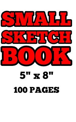 Small Sketch Book: 5x8. 100 pages. (Paperback)