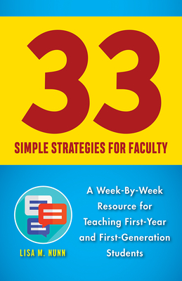33 Simple Strategies for Faculty: A Week-by-Week Resource for Teaching First-Year and First-Generation Students Cover Image