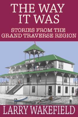 The Way It Was: Stories from the Grand Traverse Region Cover Image