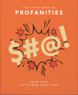 Little Book of Profanities: Know Your Sh*ts from Your F*cks By Hippo! Orange Cover Image