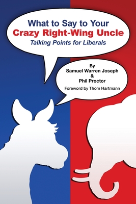 What to Say to Your Crazy Right-Wing Uncle: Talking Points for Liberals cover