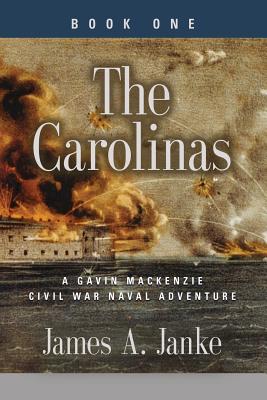 THE CAROLINAS - A Gavin MacKenzie Civil War Naval Adventure By James A. Janke Cover Image