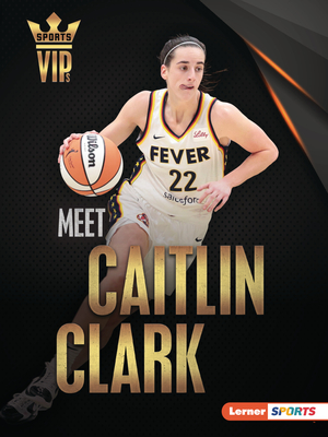 Meet Caitlin Clark: Basketball Superstar (Sports Vips (Lerner (Tm) Sports))