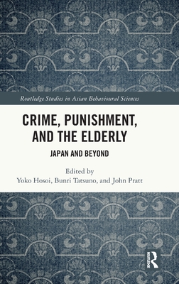 Crime, Punishment, and the Elderly: Japan and Beyond (Routledge Studies in Asian Behavioural Sciences)