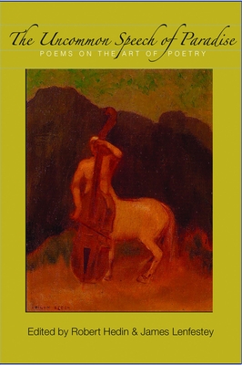 The Uncommon Speech of Paradise: Poems on the Art of Poetry By Robert Hedin (Editor), Jim Lenfensty (Editor) Cover Image