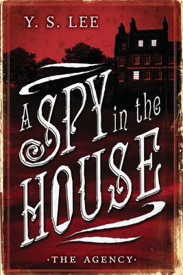 The Agency: A Spy in the House By Y.S. Lee Cover Image