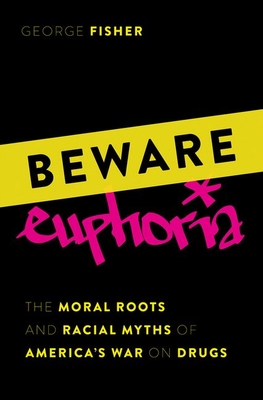 Beware Euphoria: The Moral Roots and Racial Myths of America's War on Drugs Cover Image