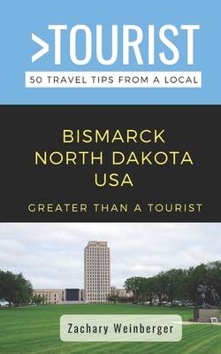 Greater Than a Tourist- Bismarck North Dakota USA: 50 Travel Tips from a Local Cover Image