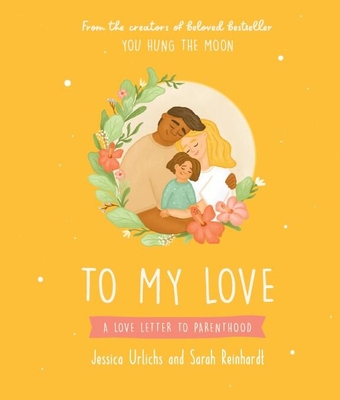 To My Love: A Love Letter To Parenthood Cover Image