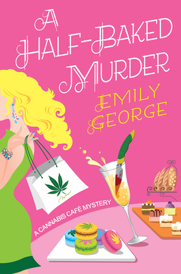 A Half-Baked Murder (A Cannabis Café Mystery #1) By Emily George Cover Image