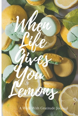 When Life Gives You Lemons: Walk with Gratitude Journal Cover Image