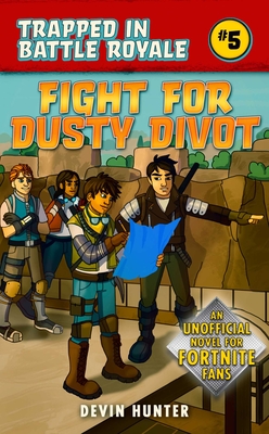 Fight for Dusty Divot: An Unofficial Novel of Fortnite (Trapped In Battle Royale) By Devin Hunter Cover Image
