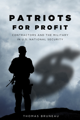 Patriots for Profit: Contractors and the Military in U.S. National Security By Thomas Bruneau Cover Image