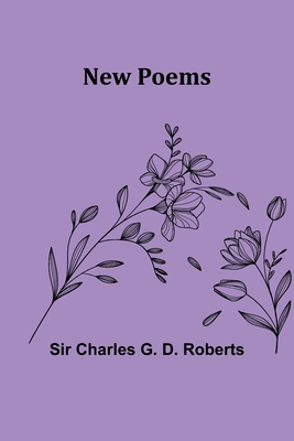 New Poems By Charles G. D. Roberts Cover Image