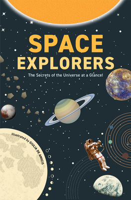 Space Explorers: The Secrets of the Universe at a Glance! (Astronomy Book for Middle Schoolers Ages 8-10) By Giulia de Amicis (Illustrator) Cover Image