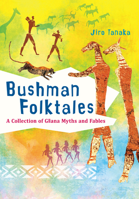 Bushman Folktales: A Collection of G?ana Myths and Fables By Jiro Tanaka Cover Image
